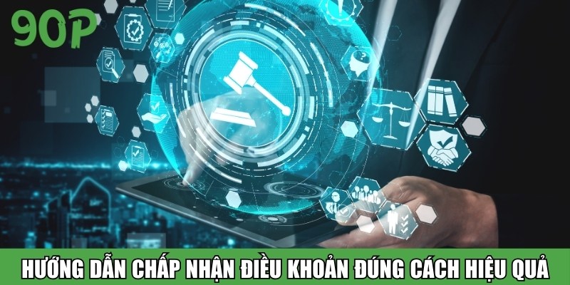 Hướng dẫn chấp nhận điều khoản đúng cách hiệu quả