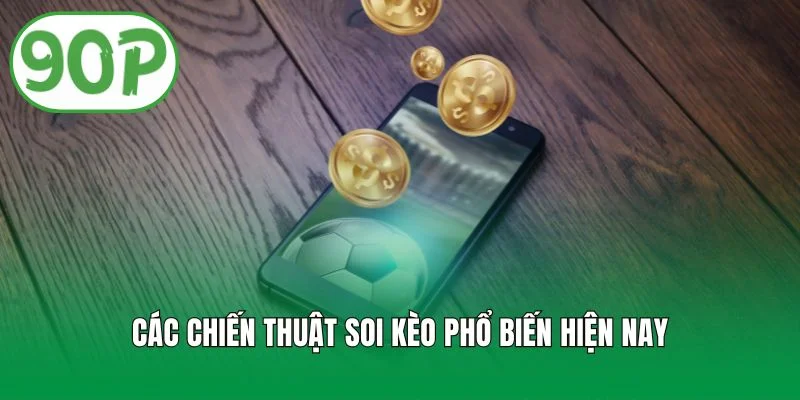 Các chiến thuật soi kèo phổ biến hiện nay