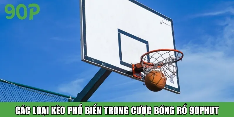 Các loại kèo phổ biến trong cược bóng rổ 90Phut
