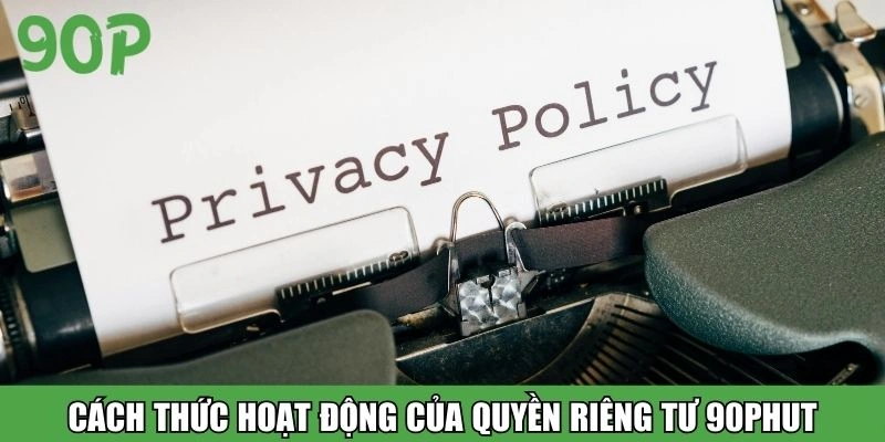 Cách thức hoạt động của quyền riêng tư 90Phut