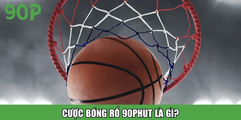 Cược bóng rổ 90Phut là gì?