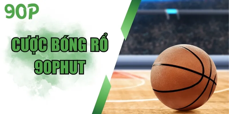 Cược Bóng Rổ 90Phut – Nhiều Kèo Thơm, Thưởng Bùng Nổ
