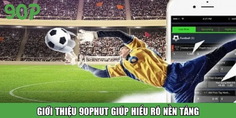 Giới thiệu 90Phut giúp hiểu rõ nền tảng