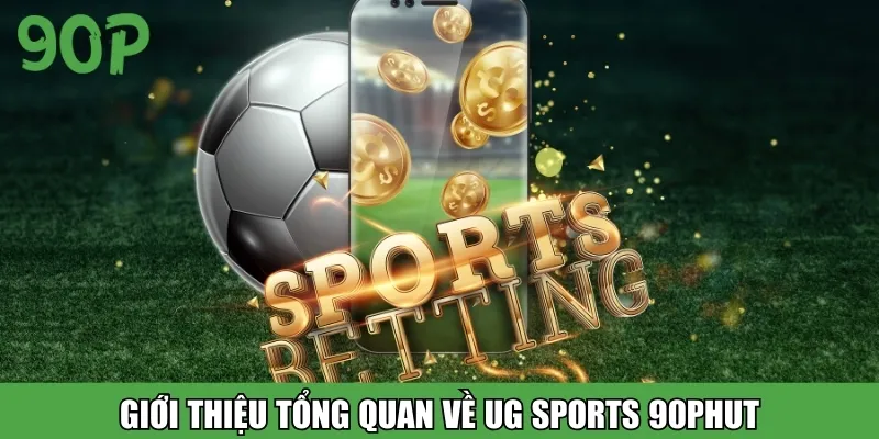 Giới thiệu tổng quan về UG Sports 90Phut