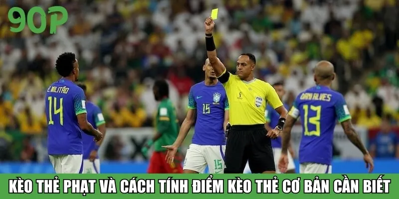 Kèo thẻ phạt và cách tính điểm kèo thẻ cơ bản cần biết