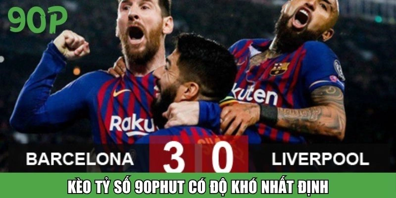 Kèo tỷ số 90Phut có độ khó nhất định