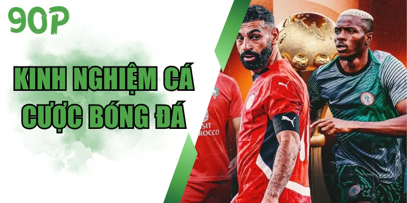 Kinh Nghiệm Cá Cược Bóng Đá Hiệu Quả - Top 4 Bí Quyết Hay