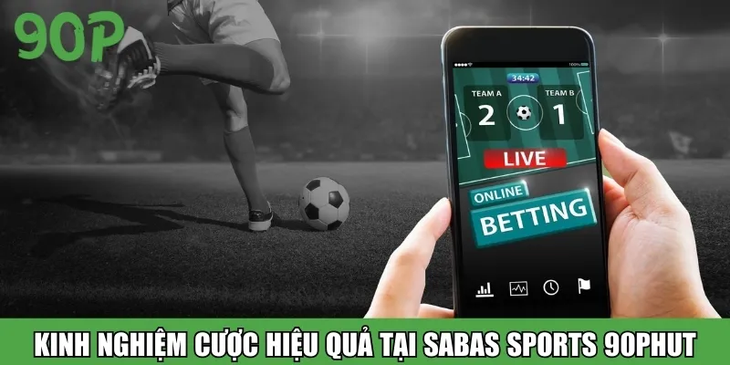 Kinh nghiệm cược hiệu quả tại Sabas Sports 90Phut