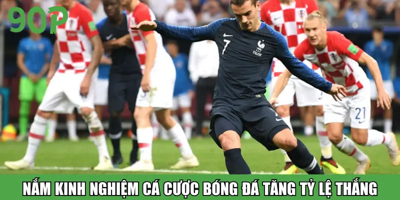 Nắm kinh nghiệm cá cược bóng đá tăng tỷ lệ thắng