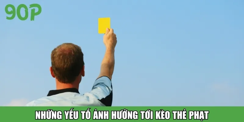 Những yếu tố ảnh hưởng tới sự biến động của kèo thẻ phạt
