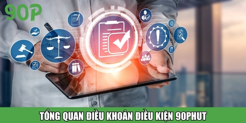 Tổng quan điều khoản điều kiện 90PHUT dành cho thành viên