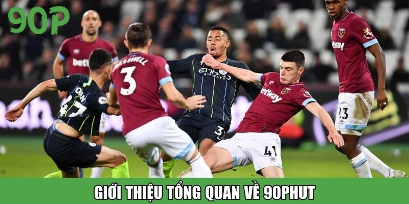 Giới thiệu tổng quan về 90PHUT trực tiếp bóng đá