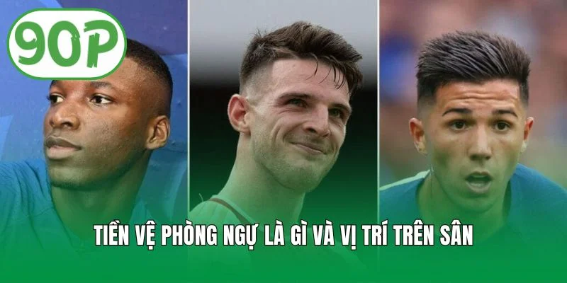 Tiền vệ phòng ngự là gì và vị trí trên sân