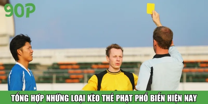 Tổng hợp những loại kèo thẻ phạt phổ biến hiện nay